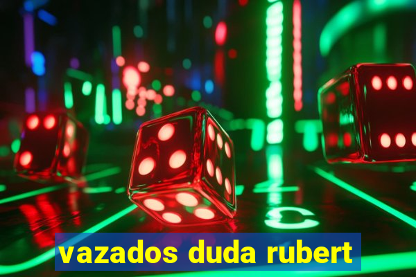 vazados duda rubert